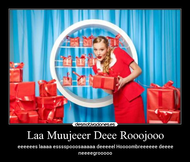Laa Muujeeer Deee Rooojooo - eeeeees laaaa esssspooosaaaaa deeeeel Hoooombreeeeee deeee neeeegrooooo