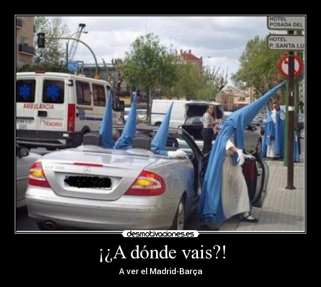 ¡¿A dónde vais?! - A ver el Madrid-Barça