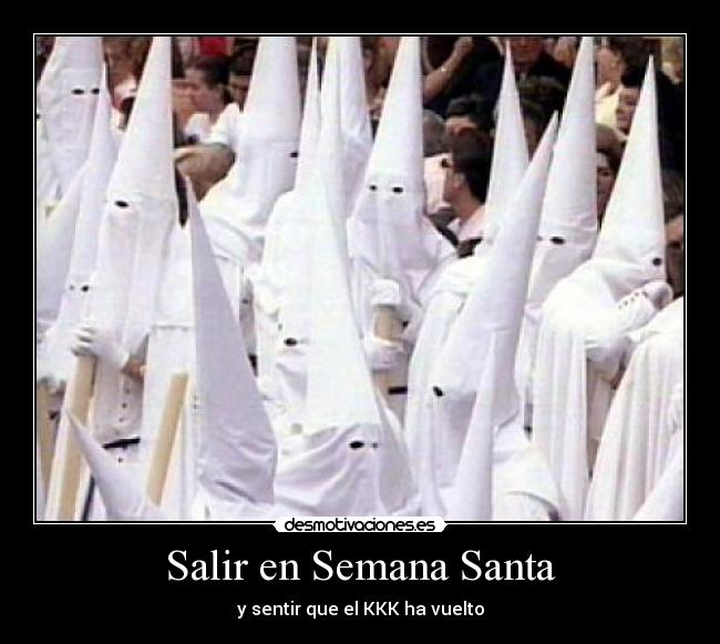Salir en Semana Santa - y sentir que el KKK ha vuelto