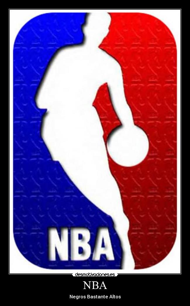 NBA - Negros Bastante Altos