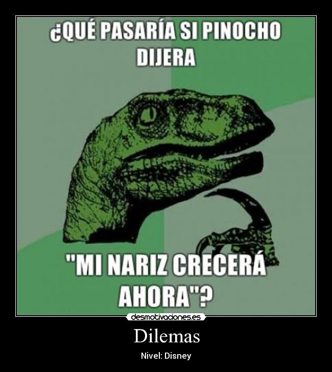 carteles disney filosoraptor dilema desmotivaciones