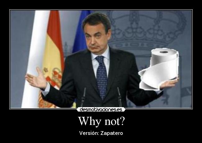 Why not? - Versión: Zapatero
