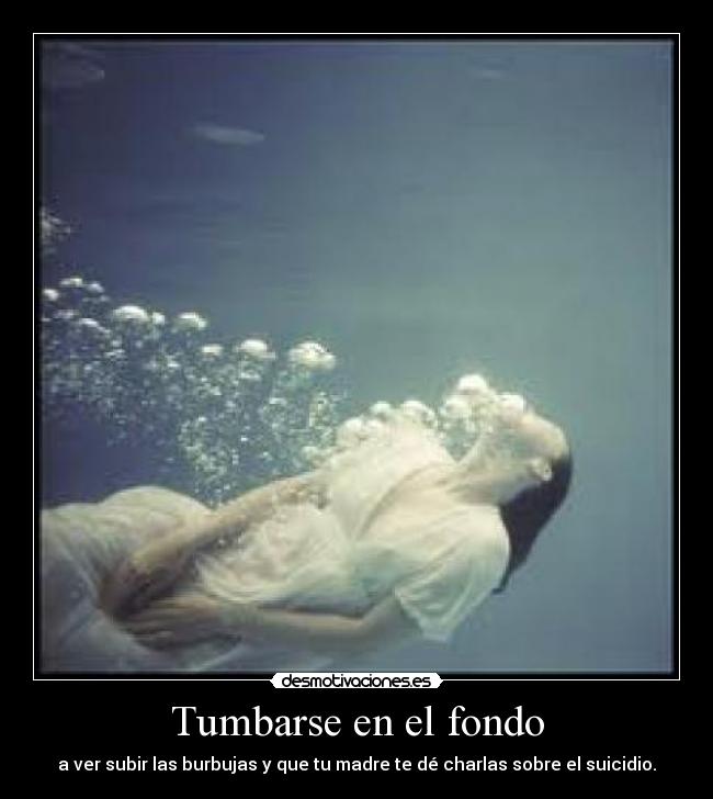 Tumbarse en el fondo - 