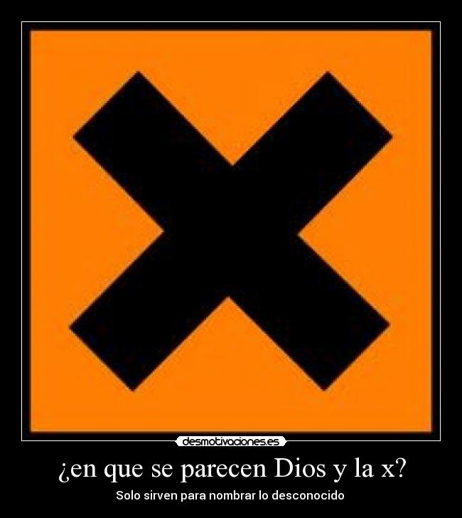 ¿en que se parecen Dios y la x? - Solo sirven para nombrar lo desconocido