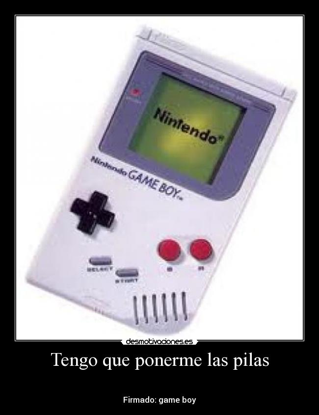 Tengo que ponerme las pilas -
Firmado: game boy