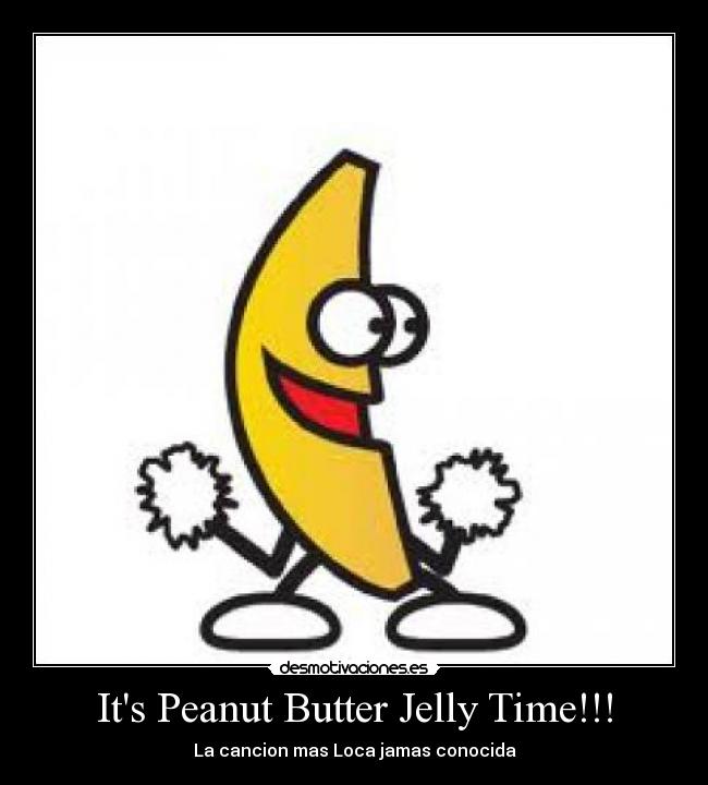 Its Peanut Butter Jelly Time!!! - La cancion mas Loca jamas conocida