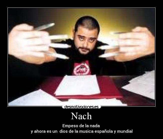 Nach - Empeso de la nada
y ahora es un dios de la musica española y mundial