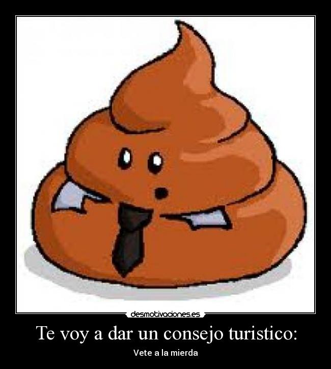 Te voy a dar un consejo turistico: -