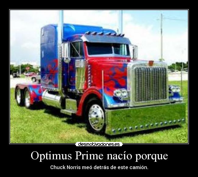Optimus Prime nacío porque - Chuck Norris meó detrás de este camión.