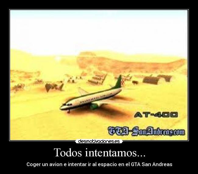 Todos intentamos... - Coger un avion e intentar ir al espacio en el GTA San Andreas