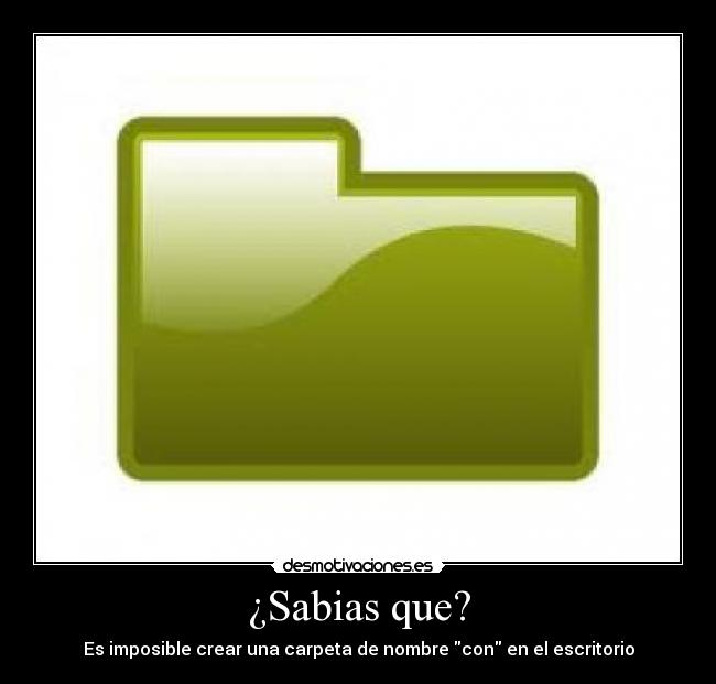 ¿Sabias que? - Es imposible crear una carpeta de nombre con en el escritorio