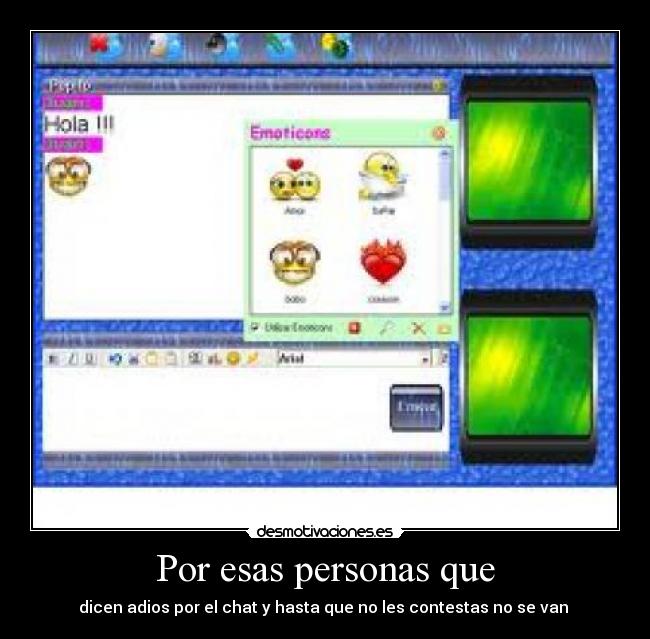 Por esas personas que - dicen adios por el chat y hasta que no les contestas no se van 