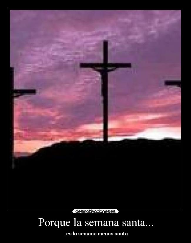 Porque la semana santa... -