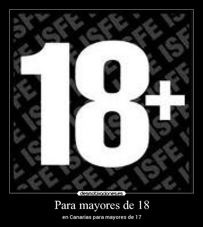 Para mayores de 18 - en Canarias para mayores de 17