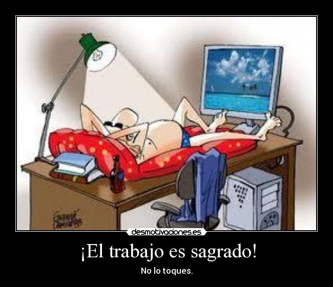 ¡El trabajo es sagrado! -
