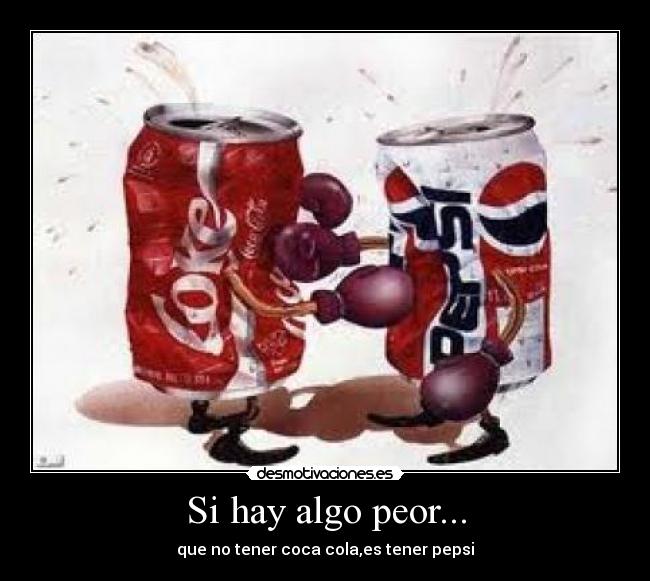 Si hay algo peor... -