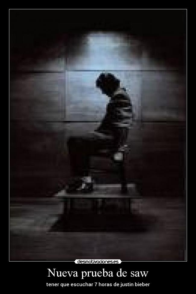 Nueva prueba de saw - tener que escuchar 7 horas de justin bieber