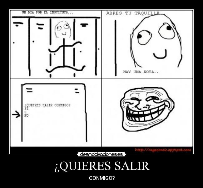 ¿QUIERES SALIR - CONMIGO?