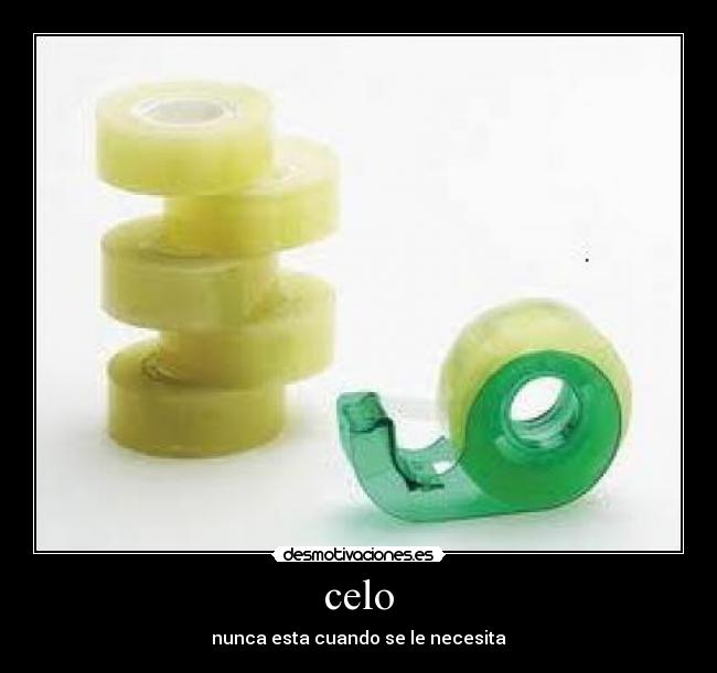 celo - nunca esta cuando se le necesita