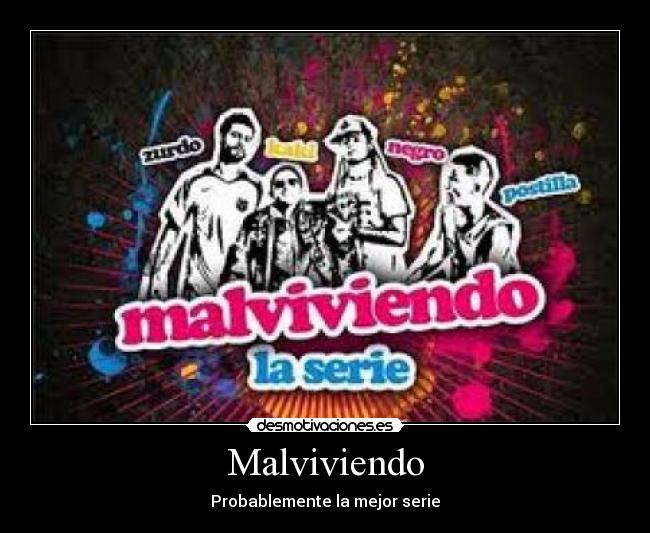 Malviviendo - Probablemente la mejor serie