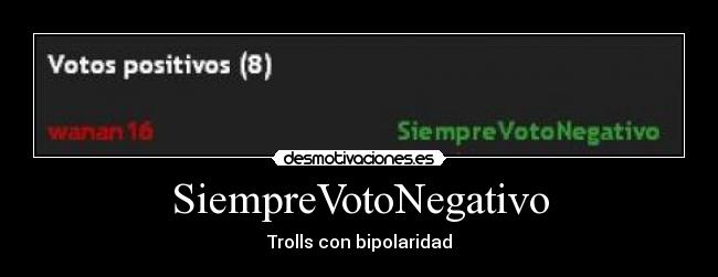 SiempreVotoNegativo - Trolls con bipolaridad