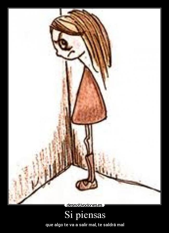 Si piensas - que algo te va a salir mal, te saldrá mal