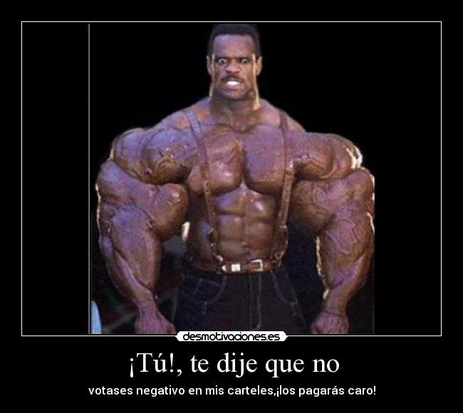 ¡Tú!, te dije que no -