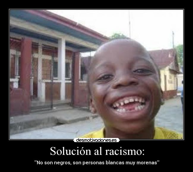 Solución al racismo: - 
