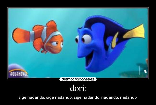 dori: - sige nadando, sige nadando, sige nadando, nadando, nadando 