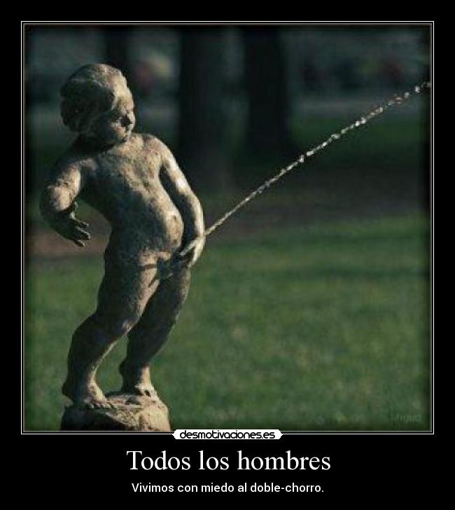 Todos los hombres - Vivimos con miedo al doble-chorro.