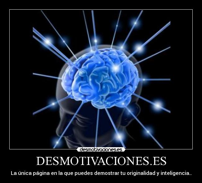 DESMOTIVACIONES.ES - La única página en la que puedes demostrar tu originalidad y inteligencia..