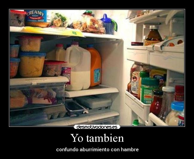 Yo tambien - confundo aburrimiento con hambre