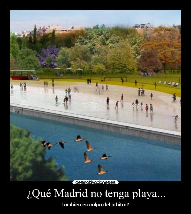 ¿Qué Madrid no tenga playa... - 