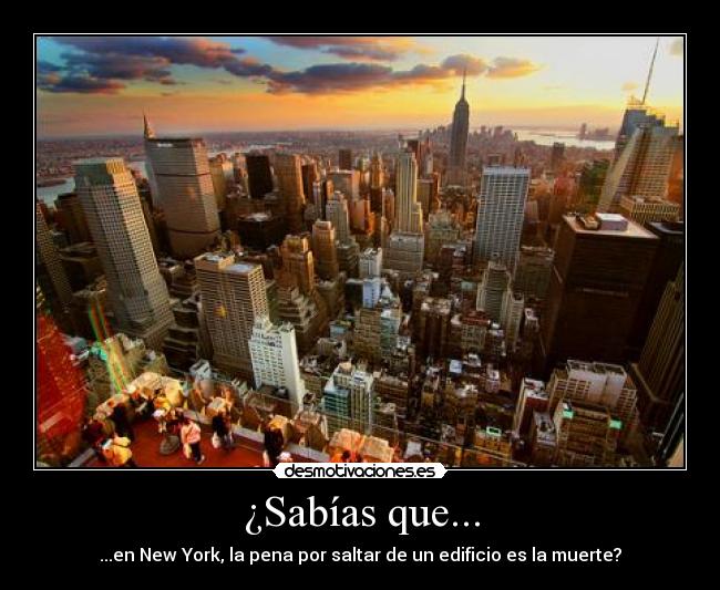 ¿Sabías que... - ...en New York, la pena por saltar de un edificio es la muerte?