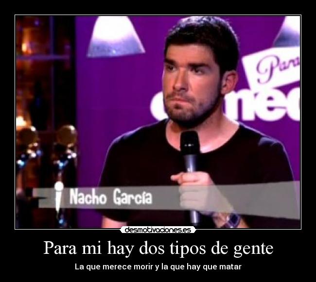 Para mi hay dos tipos de gente -