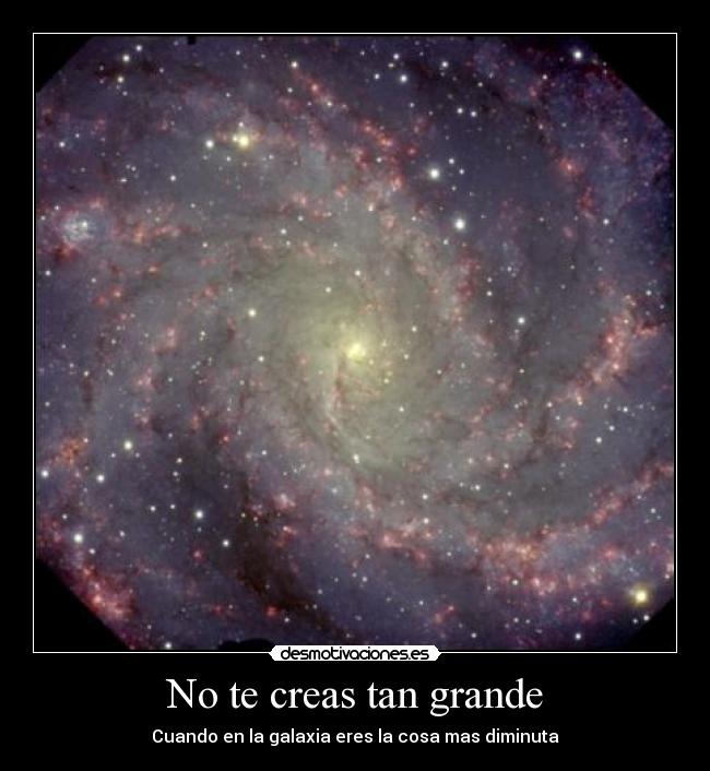 No te creas tan grande - Cuando en la galaxia eres la cosa mas diminuta