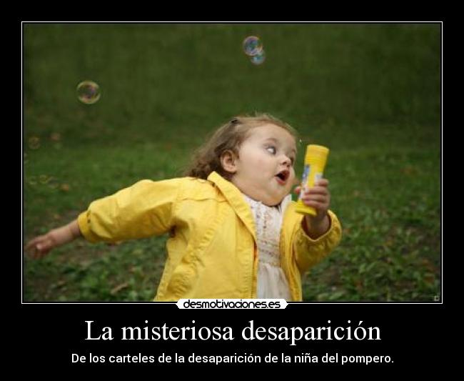 La misteriosa desaparición - De los carteles de la desaparición de la niña del pompero.