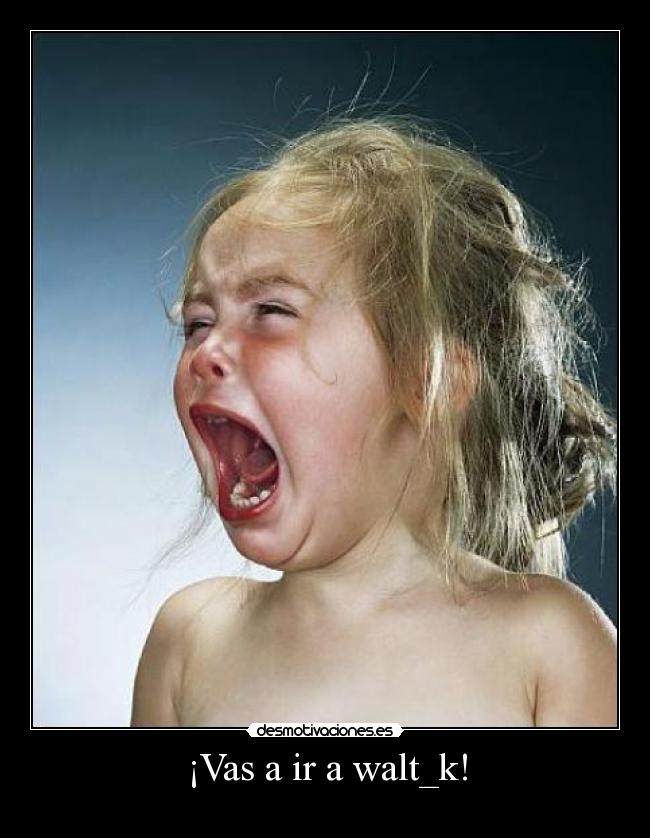 ¡Vas a ir a walt_k! - 