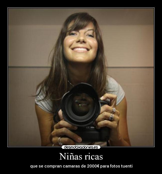 Niñas ricas - que se compran camaras de 2000€ para fotos tuenti