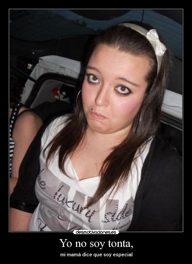 Yo no soy tonta, -