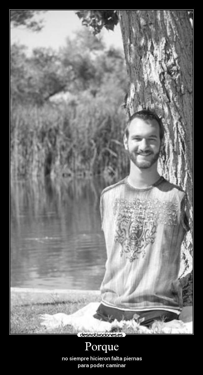Porque - no siempre hicieron falta piernas
para poder caminar
