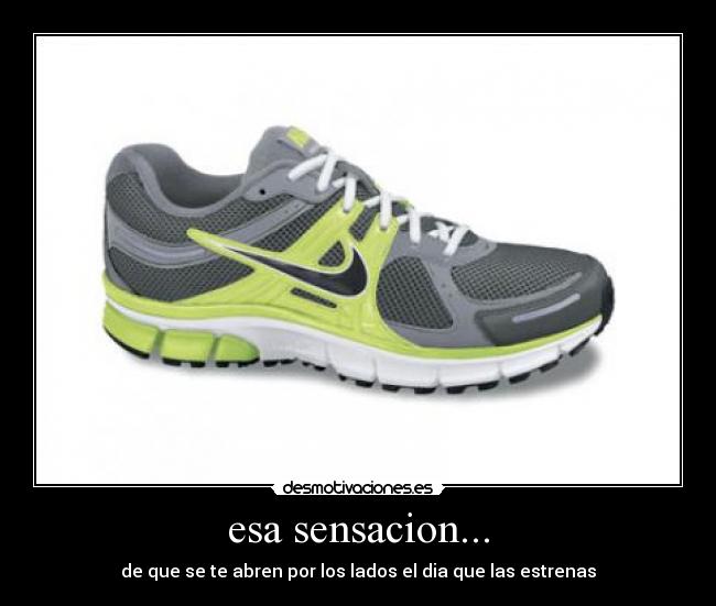 esa sensacion... - de que se te abren por los lados el dia que las estrenas