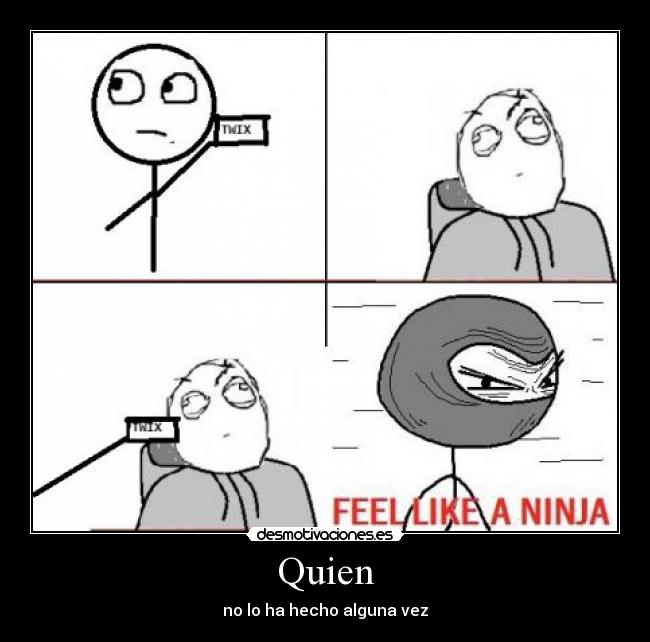 Quien - no lo ha hecho alguna vez