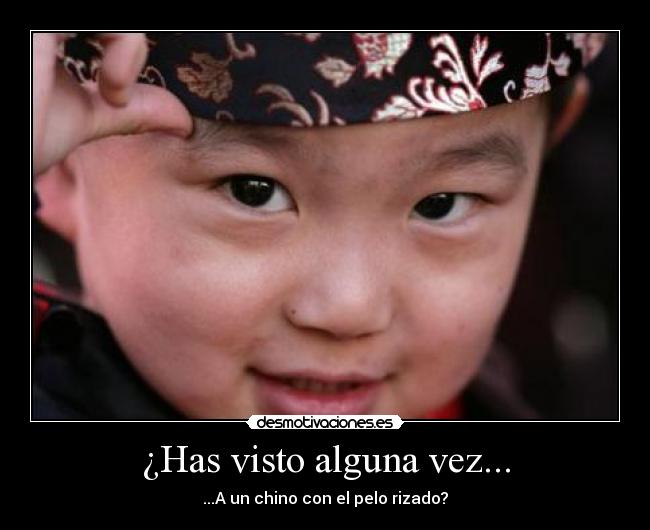 ¿Has visto alguna vez... - ...A un chino con el pelo rizado?