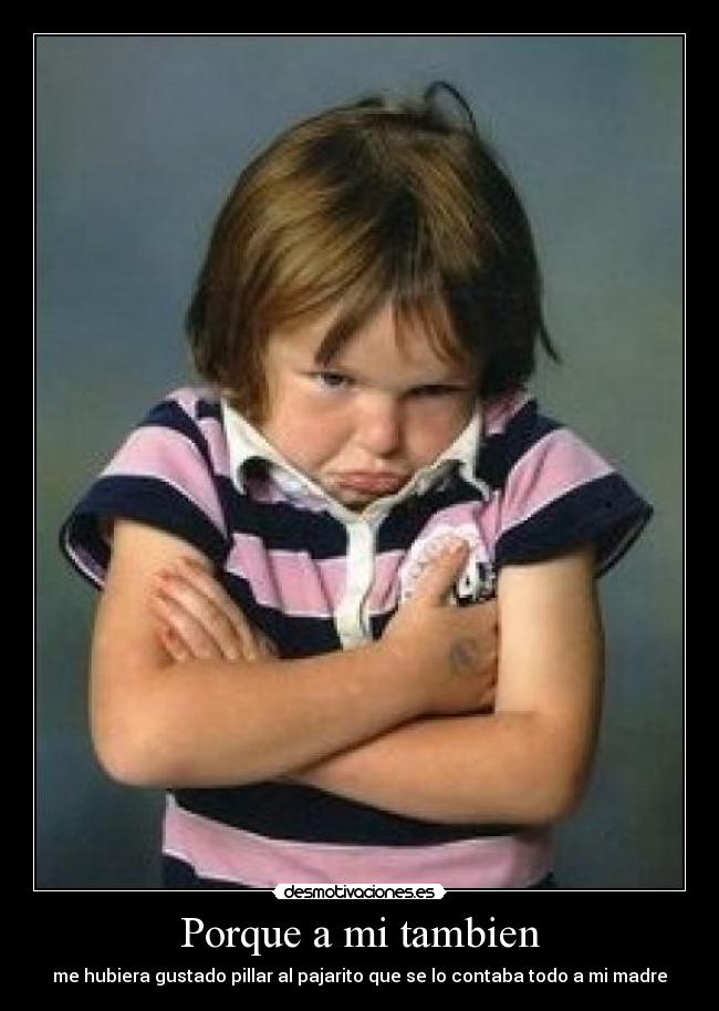 Porque a mi tambien -