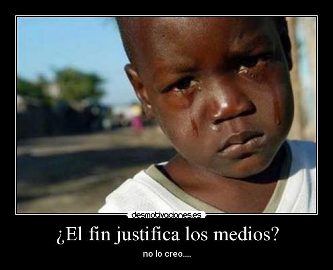 ¿El fin justifica los medios? Desmotivaciones ¿El fin justifica los medios? Desmotivaciones