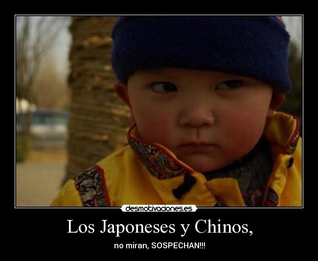 Los Japoneses y Chinos, - 