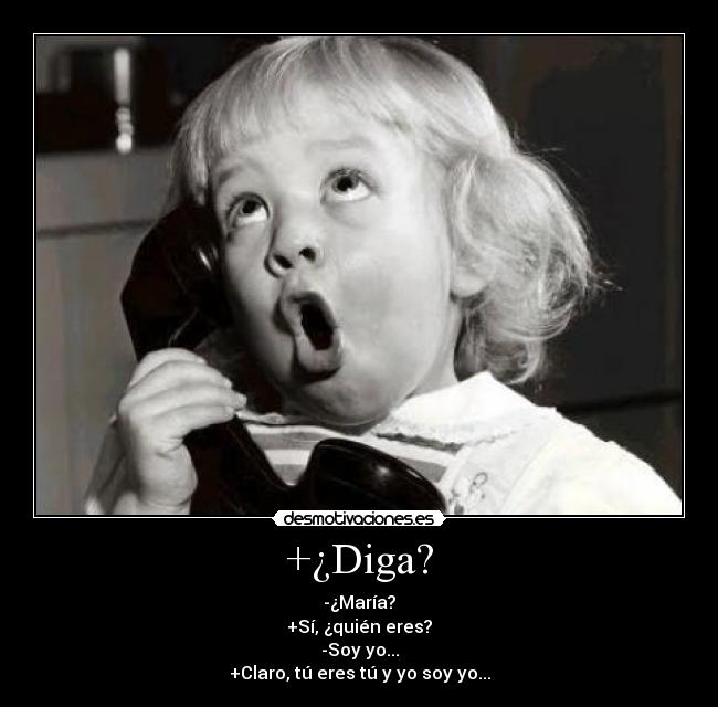 +¿Diga? -