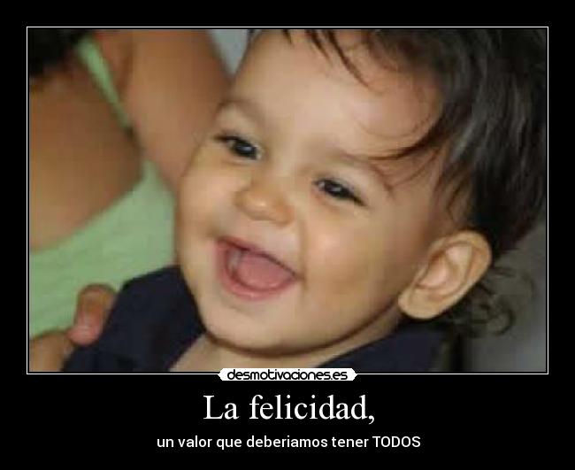 La felicidad, - un valor que deberiamos tener TODOS