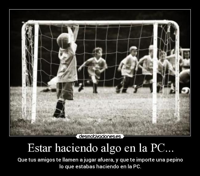 Estar haciendo algo en la PC... -
